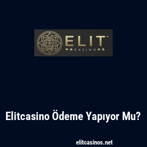 Elitcasino Ödeme Yapıyor Mu?