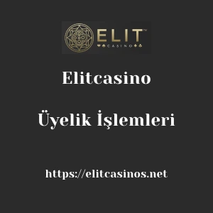 Elitcasino Üyelik İşlemleri