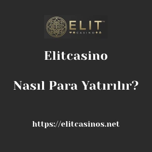 Elitcasino'ya Nasıl Para Yatırılır?